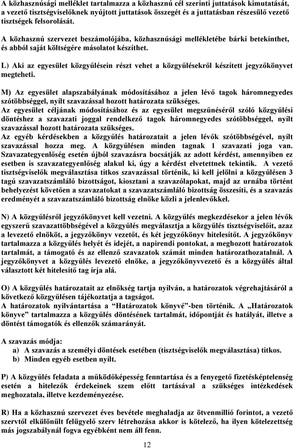 L) Aki az egyesület közgyűlésein részt vehet a közgyűlésekről készített jegyzőkönyvet megteheti.