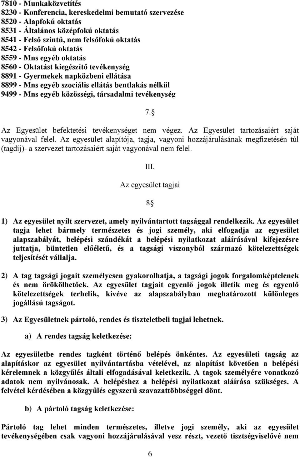 tevékenység 7. Az Egyesület befektetési tevékenységet nem végez. Az Egyesület tartozásaiért saját vagyonával felel.