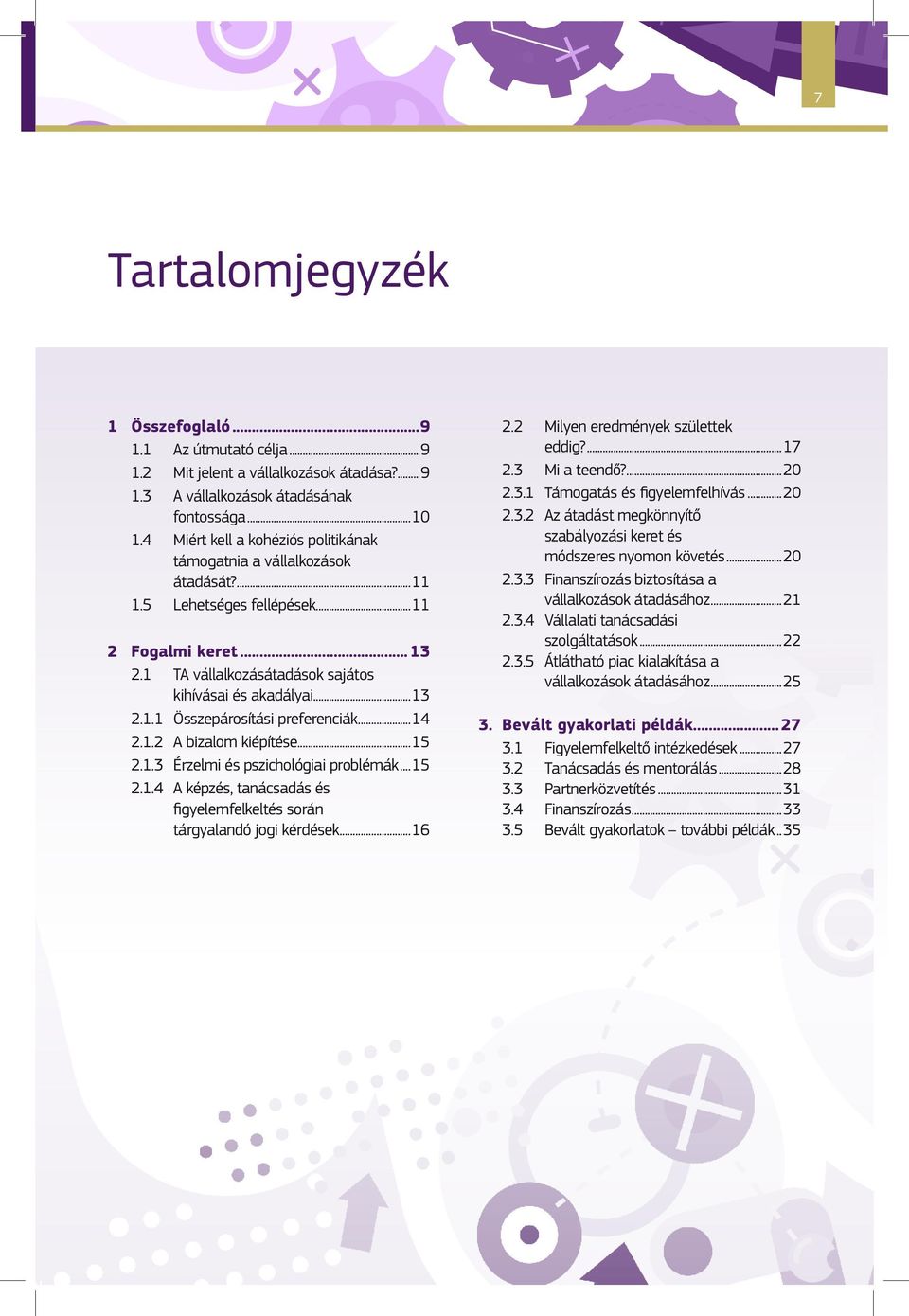 ..14 2.1.2 A bizalom kiépítése...15 2.1.3 Érzelmi és pszichológiai problémák...15 2.1.4 A képzés, tanácsadás és figyelemfelkeltés során tárgyalandó jogi kérdések...16 2.