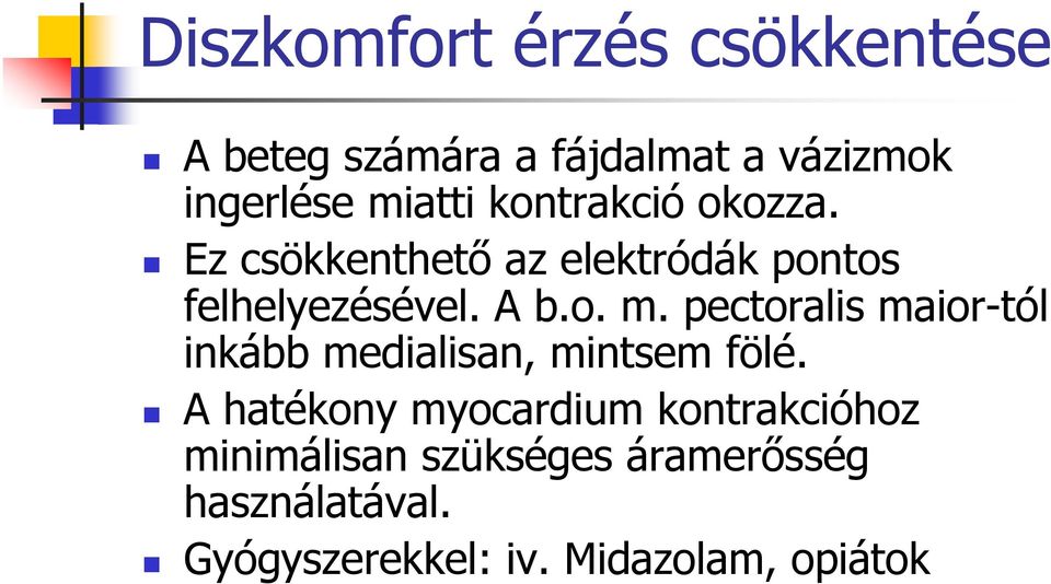 pectoralis maior-tól inkább medialisan, mintsem fölé.