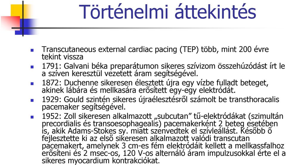 1929: Gould szintén sikeres újraélesztésről számolt be transthoracalis pacemaker segítségével.