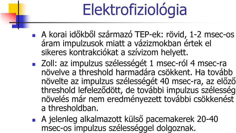 Ha tovább növelte az impulzus szélességét 40 msec-ra, az előző threshold lefeleződött, de további impulzus szélesség növelés már