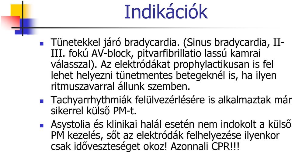 Az elektródákat prophylactikusan is fel lehet helyezni tünetmentes betegeknél is, ha ilyen ritmuszavarral állunk