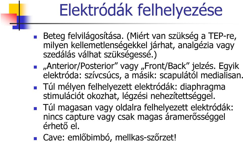 ) Anterior/Posterior vagy Front/Back jelzés. Egyik elektróda: szívcsúcs, a másik: scapulától medialisan.