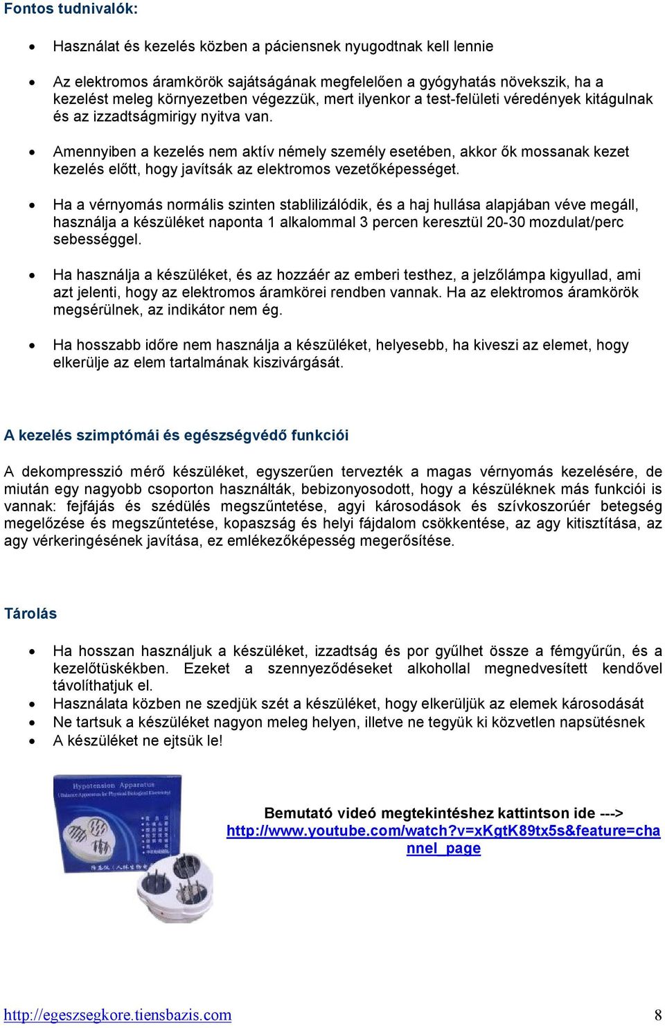 Amennyiben a kezelés nem aktív némely személy esetében, akkor ők mossanak kezet kezelés előtt, hogy javítsák az elektromos vezetőképességet.