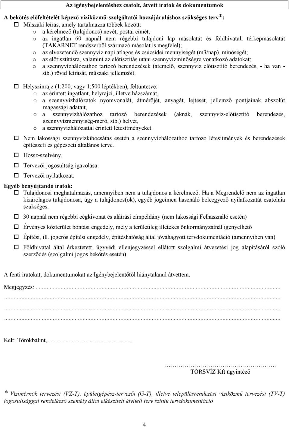 elvezetendő szennyvíz napi átlagos és csúcsidei mennyiségét (m3/nap), minőségét; o az előtisztításra, valamint az előtisztítás utáni szennyvízminőségre vonatkozó adatokat; o a szennyvízhálózathoz