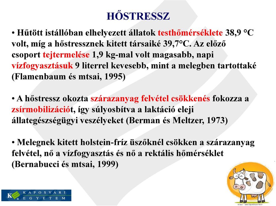 1995) A hőstressz okozta szárazanyag felvétel csökkenés fokozza a zsírmobilizációt, így súlyosbítva a laktáció eleji állategészségügyi veszélyeket