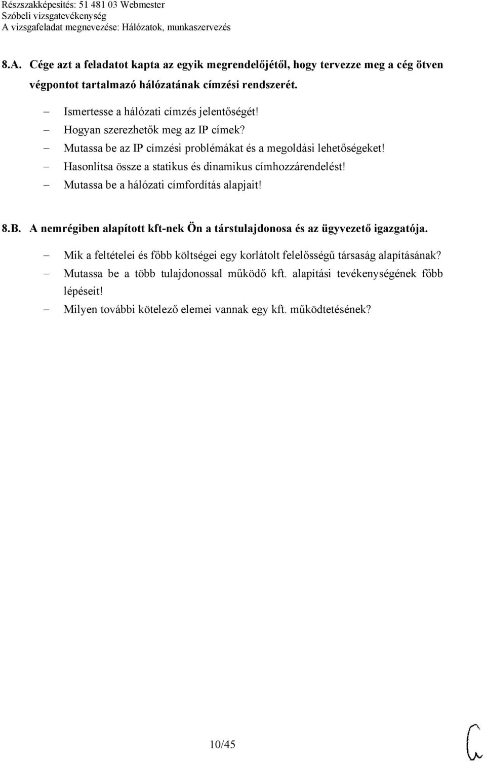 Hasonlítsa össze a statikus és dinamikus címhozzárendelést! Mutassa be a hálózati címfordítás alapjait! 8.B.