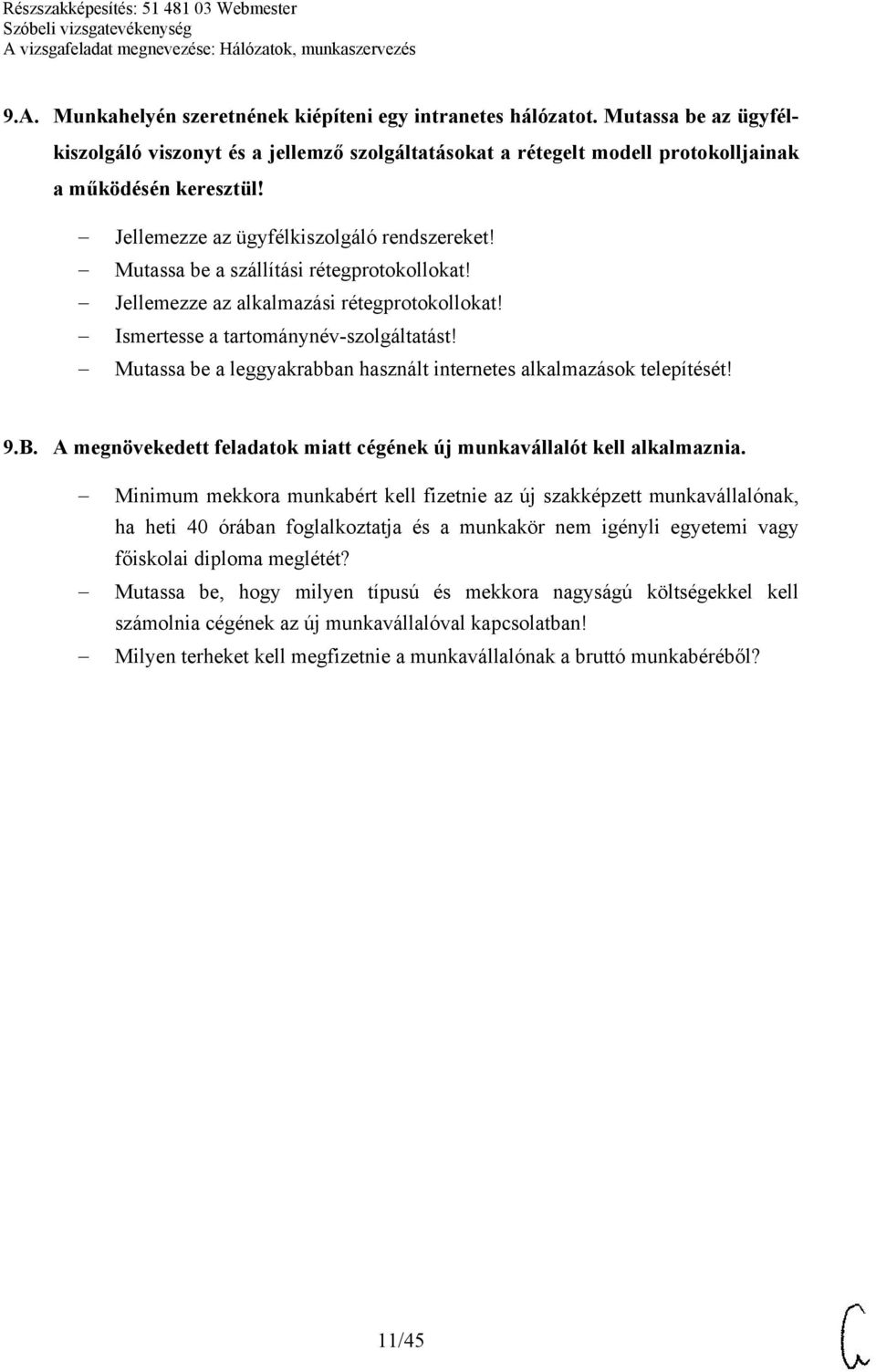 Mutassa be a leggyakrabban használt internetes alkalmazások telepítését! 9.B. A megnövekedett feladatok miatt cégének új munkavállalót kell alkalmaznia.