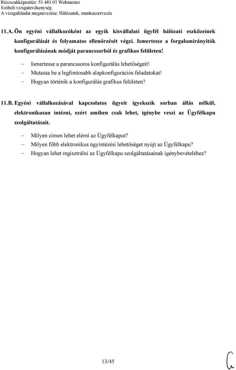 Mutassa be a legfontosabb alapkonfigurációs feladatokat! Hogyan történik a konfigurálás grafikus felületen? 11.B.