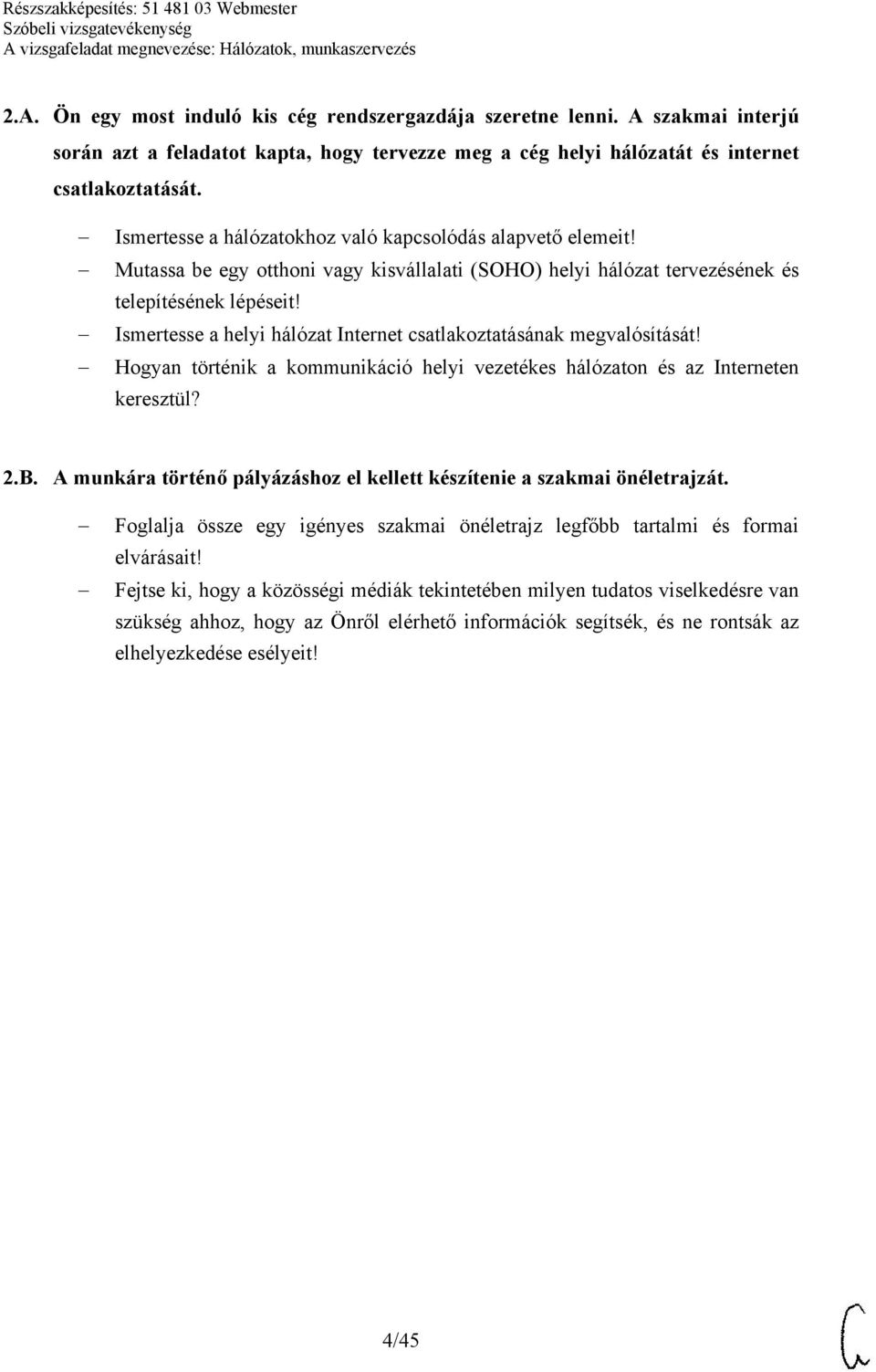 Ismertesse a helyi hálózat Internet csatlakoztatásának megvalósítását! Hogyan történik a kommunikáció helyi vezetékes hálózaton és az Interneten keresztül? 2.B.