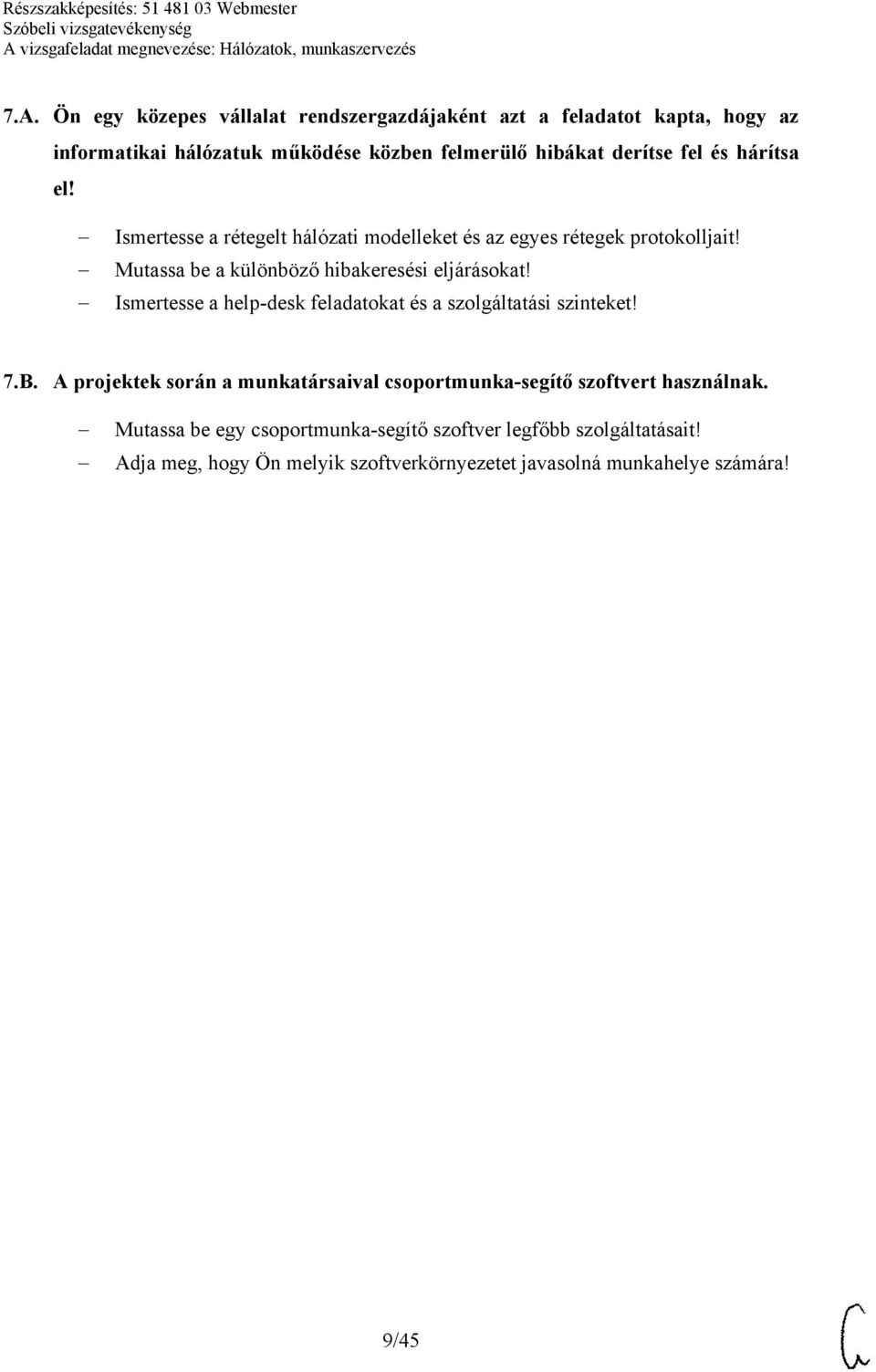 Ismertesse a help-desk feladatokat és a szolgáltatási szinteket! 7.B. A projektek során a munkatársaival csoportmunka-segítő szoftvert használnak.