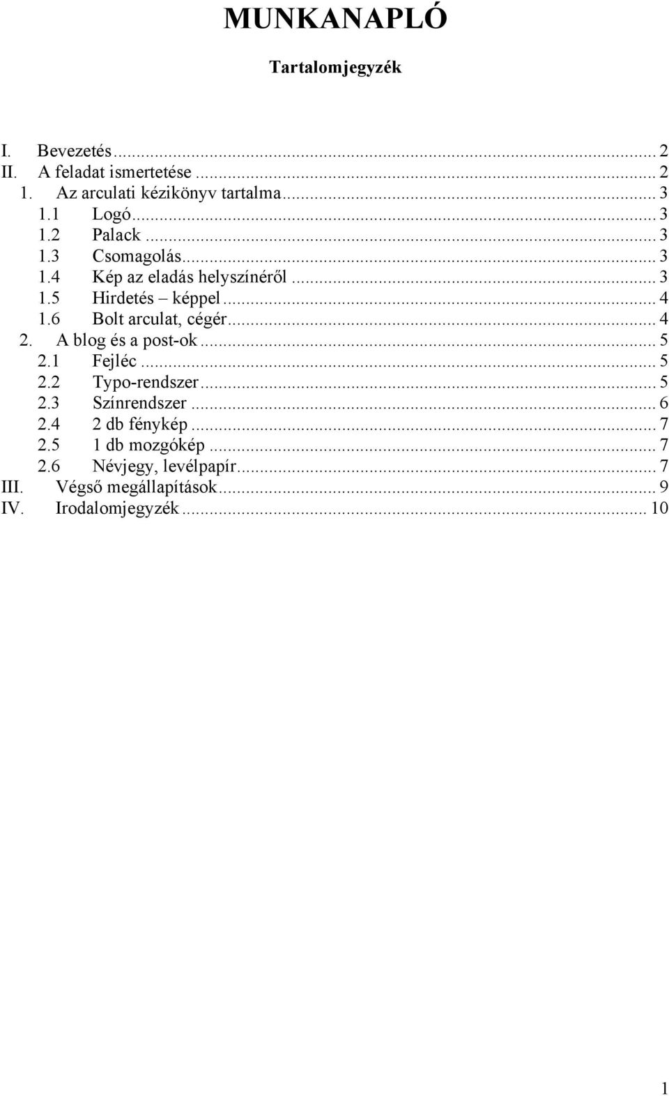 6 Bolt arculat, cégér... 4 2. A blog és a post-ok... 5 2.1 Fejléc... 5 2.2 Typo-rendszer... 5 2.3 Színrendszer... 6 2.