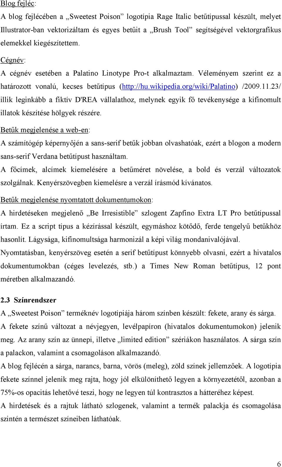 23/ illik leginkább a fiktív D'REA vállalathoz, melynek egyik fő tevékenysége a kifinomult illatok készítése hölgyek részére.