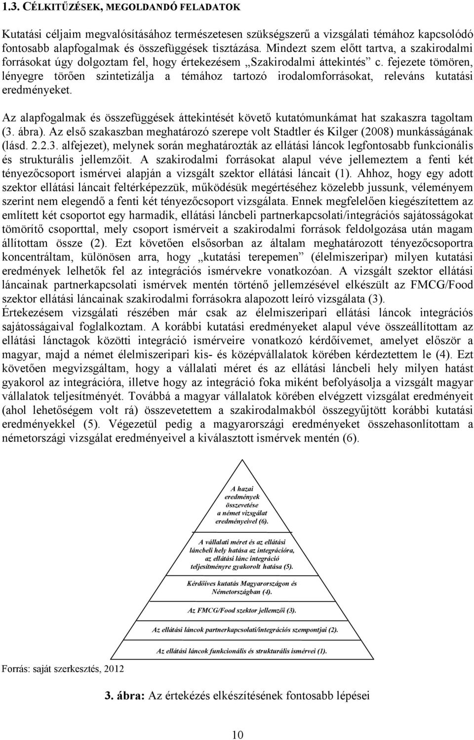 fejezete tömören, lényegre törően szintetizálja a témához tartozó irodalomforrásokat, releváns kutatási eredményeket.