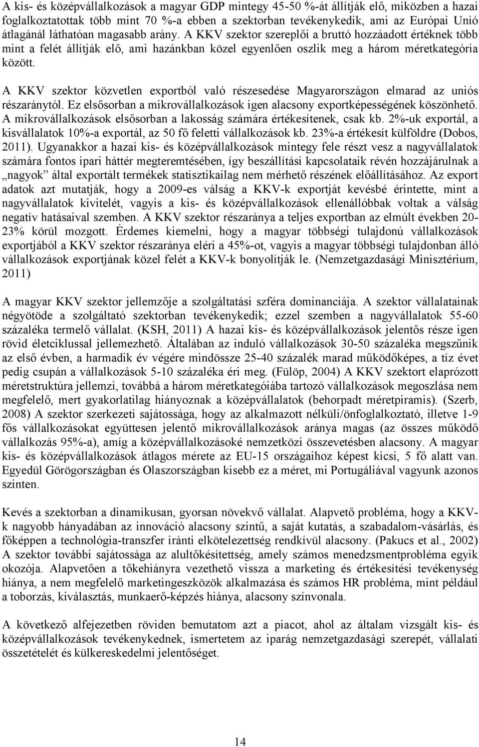 A KKV szektor közvetlen exportból való részesedése Magyarországon elmarad az uniós részaránytól. Ez elsősorban a mikrovállalkozások igen alacsony exportképességének köszönhető.