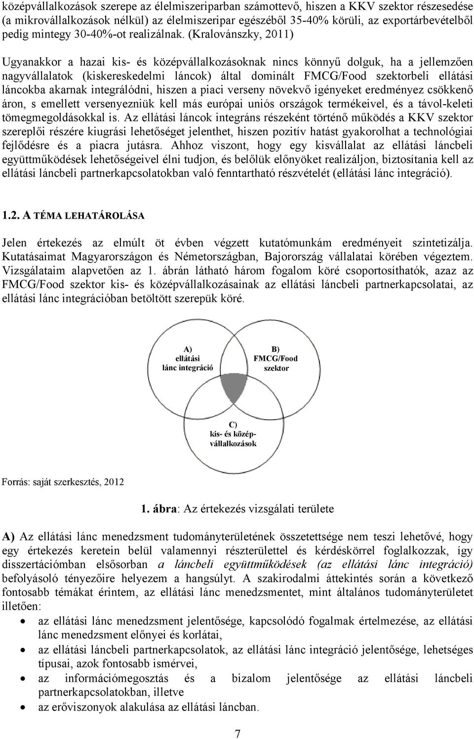 (Kralovánszky, 2011) Ugyanakkor a hazai kis- és középvállalkozásoknak nincs könnyű dolguk, ha a jellemzően nagyvállalatok (kiskereskedelmi láncok) által dominált FMCG/Food szektorbeli ellátási