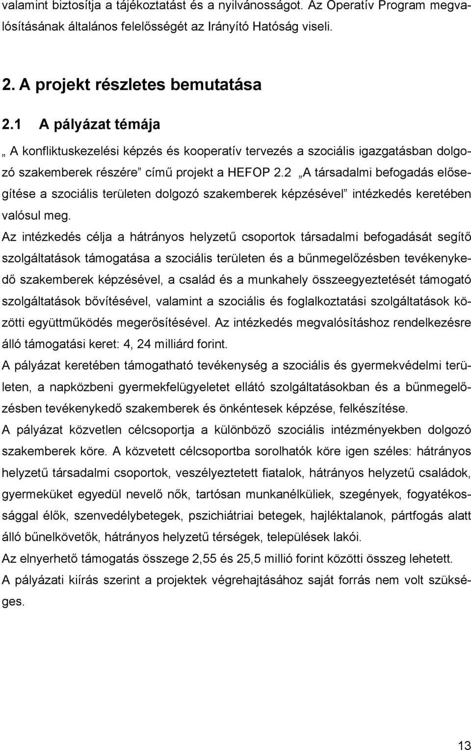 2 A társadalmi befogadás elősegítése a szociális területen dolgozó szakemberek képzésével intézkedés keretében valósul meg.