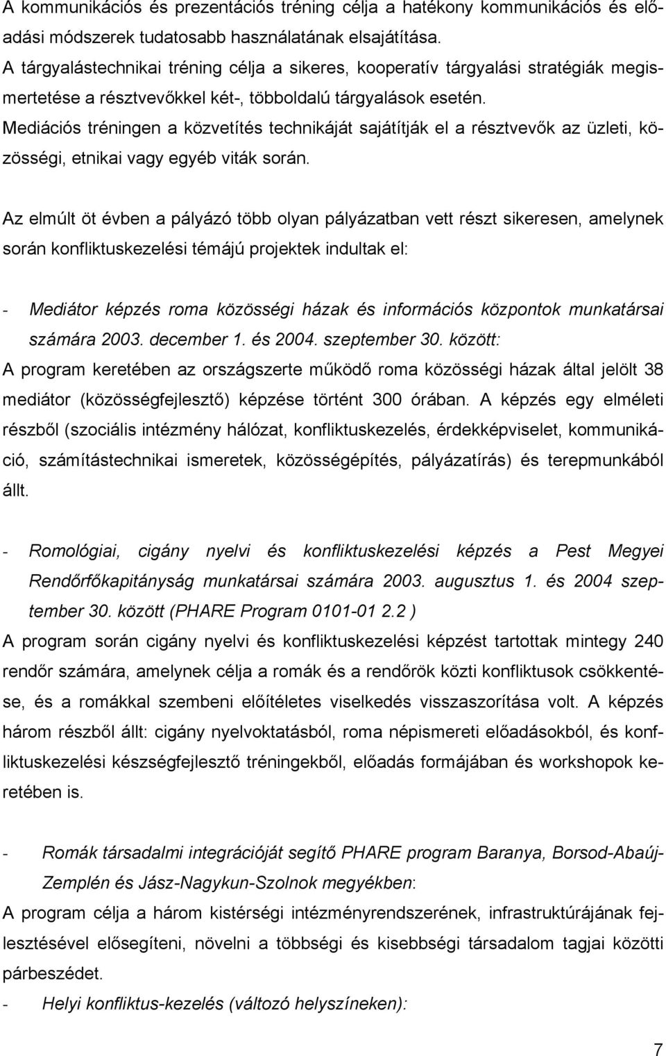 Mediációs tréningen a közvetítés technikáját sajátítják el a résztvevők az üzleti, közösségi, etnikai vagy egyéb viták során.