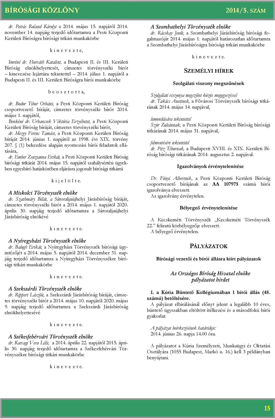 Bodor Tibor Orbánt, a Pesti Központi Kerületi Bíróság csoportvezető bíráját, címzetes törvényszéki bírót 2014. május 1. napjától, Benkéné dr.