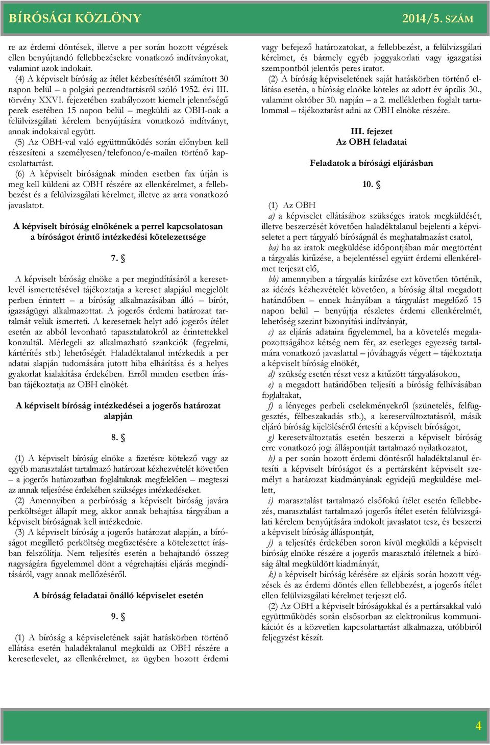 fejezetében szabályozott kiemelt jelentőségű perek esetében 15 napon belül megküldi az OBH-nak a felülvizsgálati kérelem benyújtására vonatkozó indítványt, annak indokaival együtt.