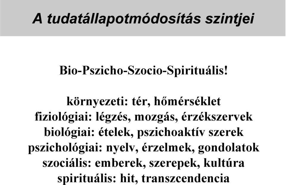 biológiai: ételek, pszichoaktív szerek pszichológiai: nyelv, érzelmek,