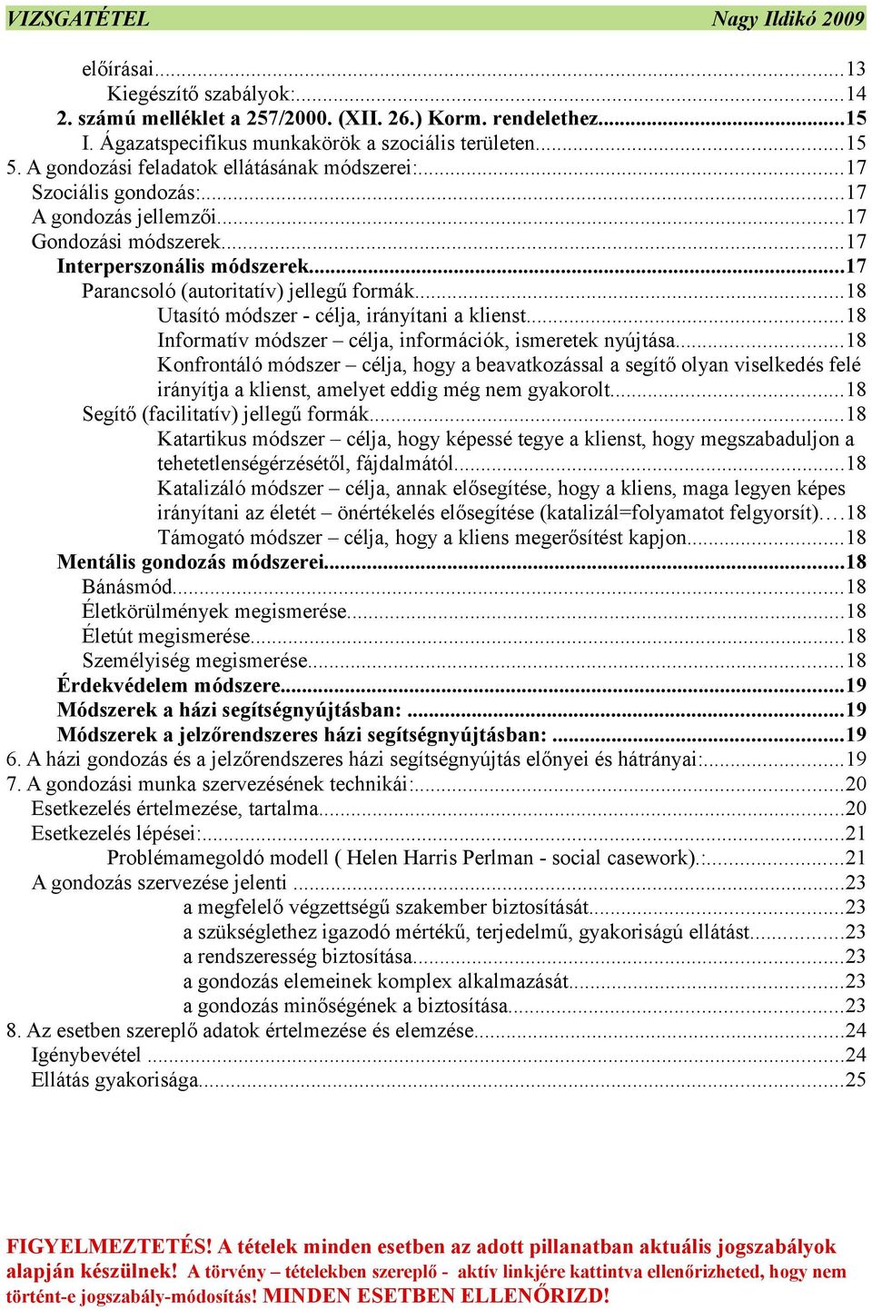 ..18 Utasító módszer - célja, irányítani a klienst...18 Informatív módszer célja, információk, ismeretek nyújtása.