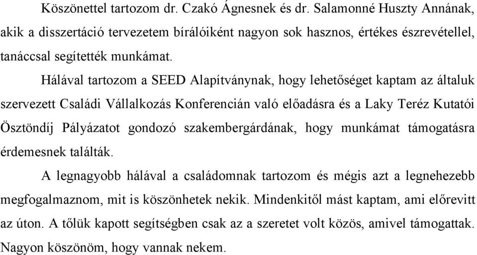 Hálával tartozom a SEED Alapítványnak, hogy lehetőséget kaptam az általuk szervezett Családi Vállalkozás Konferencián való előadásra és a Laky Teréz Kutatói Ösztöndíj Pályázatot