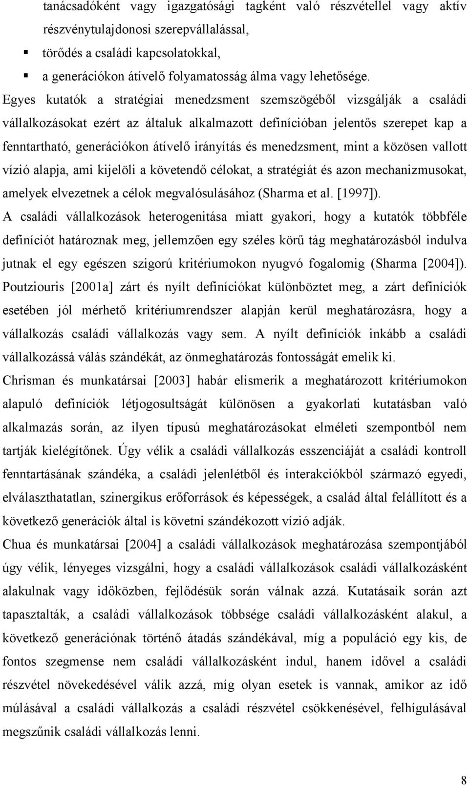 és menedzsment, mint a közösen vallott vízió alapja, ami kijelöli a követendő célokat, a stratégiát és azon mechanizmusokat, amelyek elvezetnek a célok megvalósulásához (Sharma et al. [1997]).