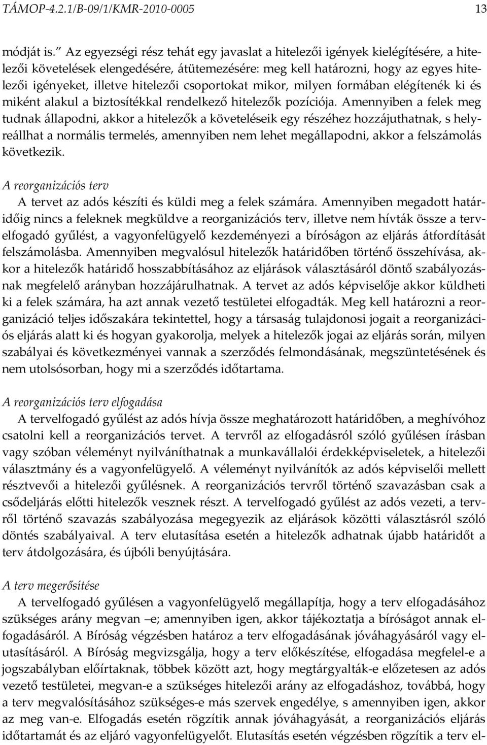 csoportokat mikor, milyen formában elégítenék ki és miként alakul a biztosítékkal rendelkező hitelezők pozíciója.