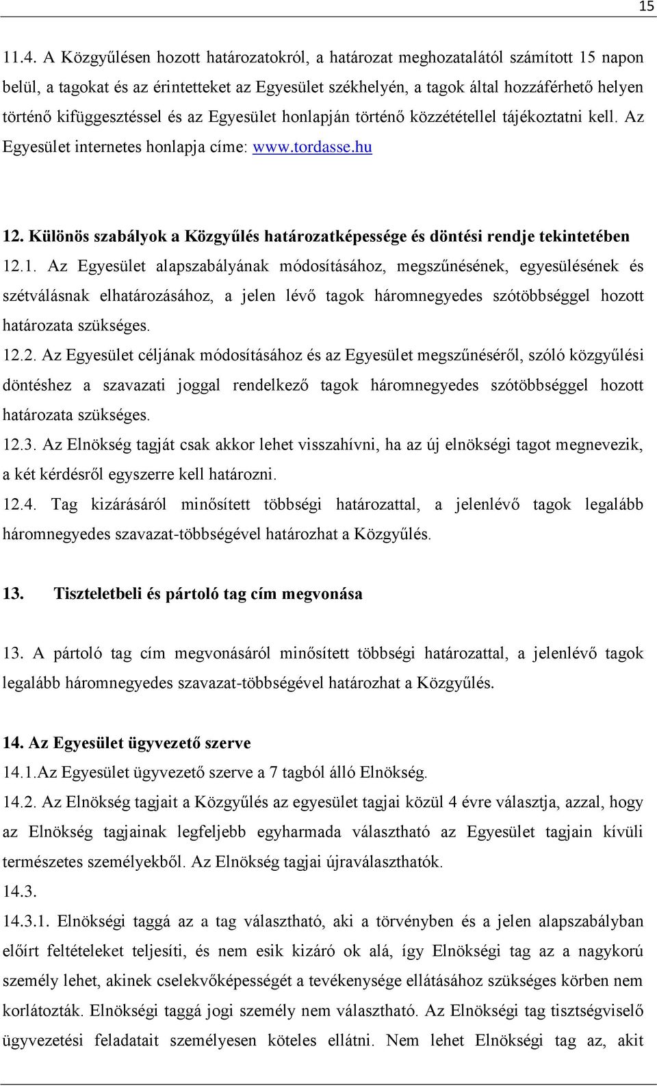 kifüggesztéssel és az Egyesület honlapján történő közzététellel tájékoztatni kell. Az Egyesület internetes honlapja címe: www.tordasse.hu 12.