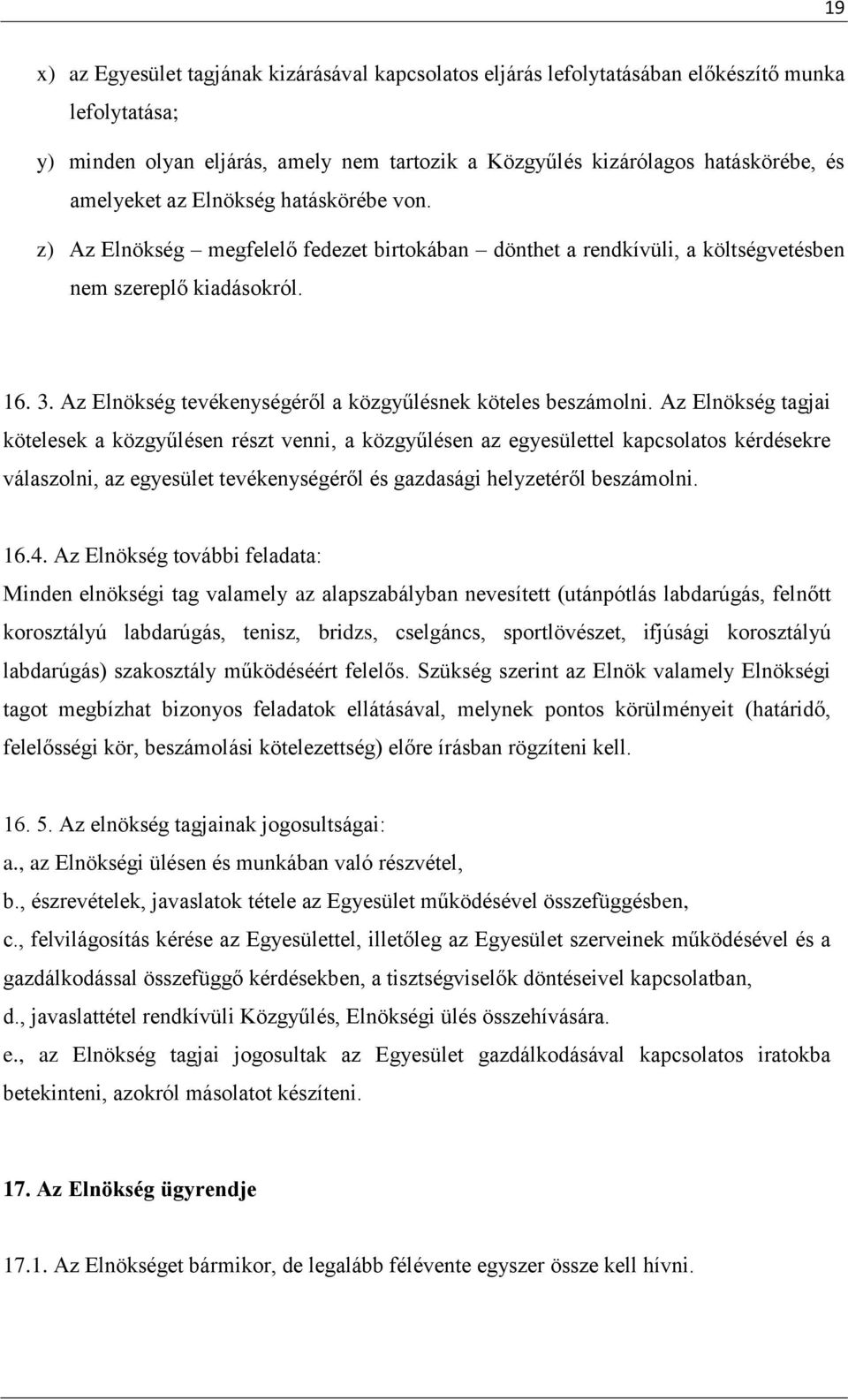 Az Elnökség tevékenységéről a közgyűlésnek köteles beszámolni.