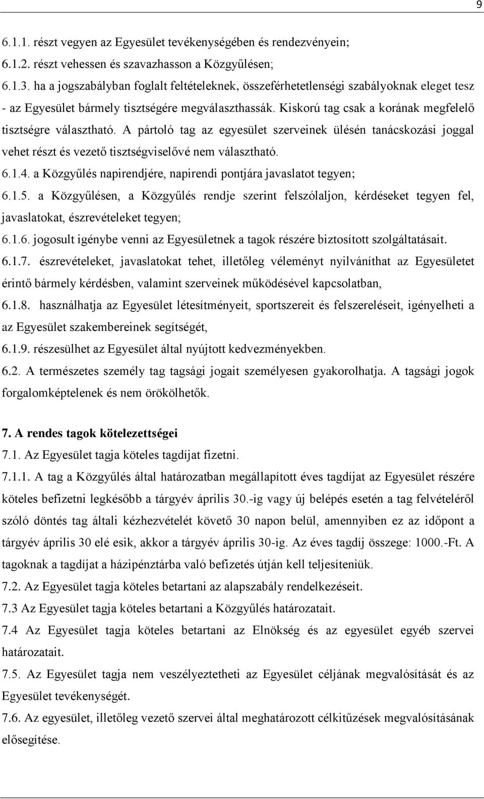 Kiskorú tag csak a korának megfelelő tisztségre választható. A pártoló tag az egyesület szerveinek ülésén tanácskozási joggal vehet részt és vezető tisztségviselővé nem választható. 6.1.4.