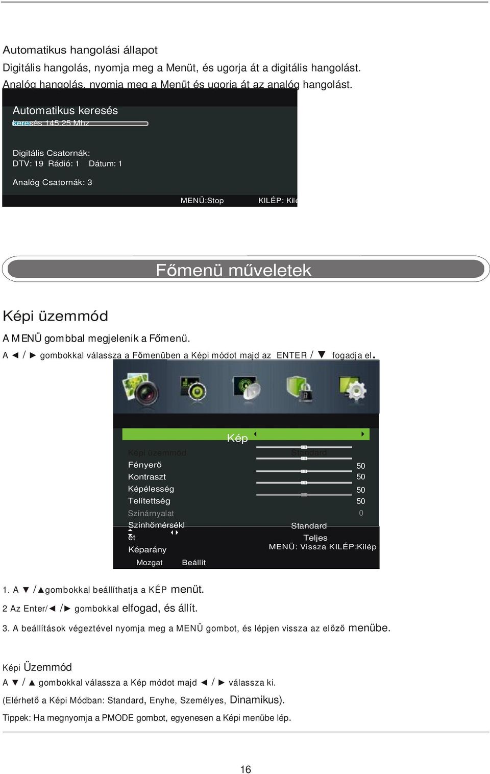 A / gombokkal válassza a Főmenüben a Képi módot majd az ENTER / fogadja el.