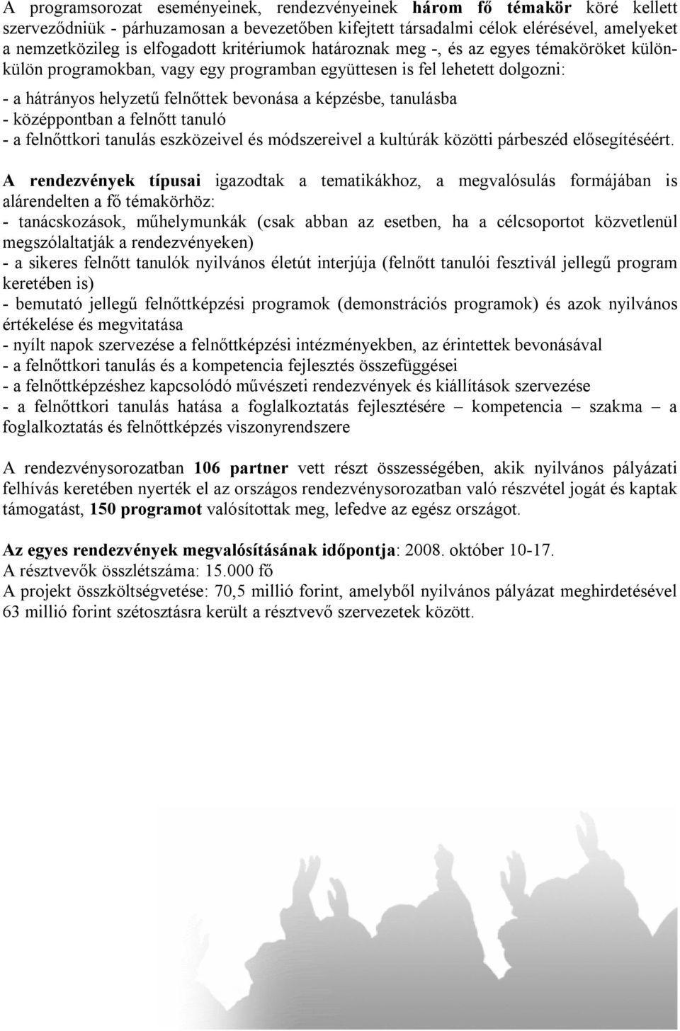 - középpontban a felnőtt tanuló - a felnőttkori tanulás eszközeivel és módszereivel a kultúrák közötti párbeszéd elősegítéséért.