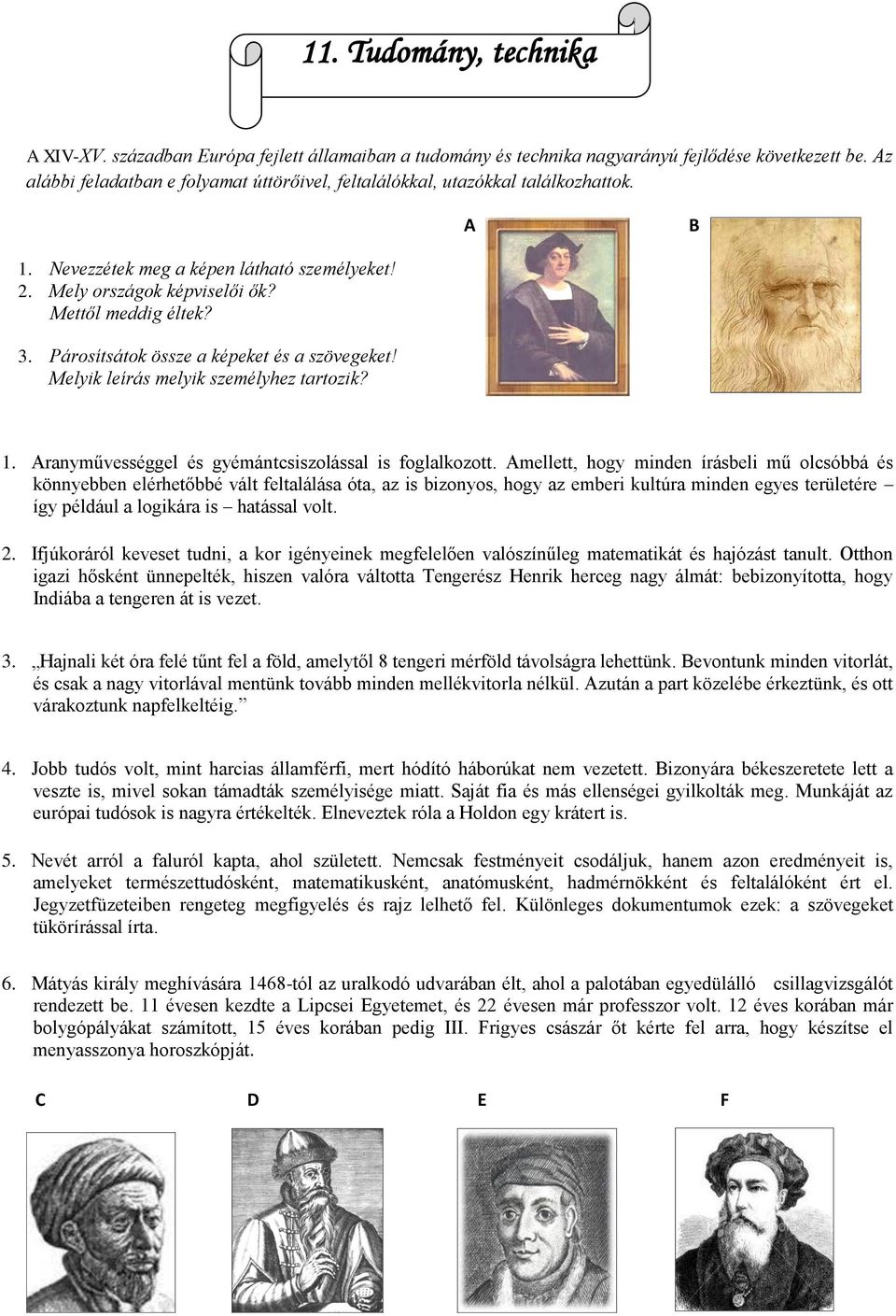 Párosítsátok össze a képeket és a szövegeket! Melyik leírás melyik személyhez tartozik? 1. Aranyművességgel és gyémántcsiszolással is foglalkozott.