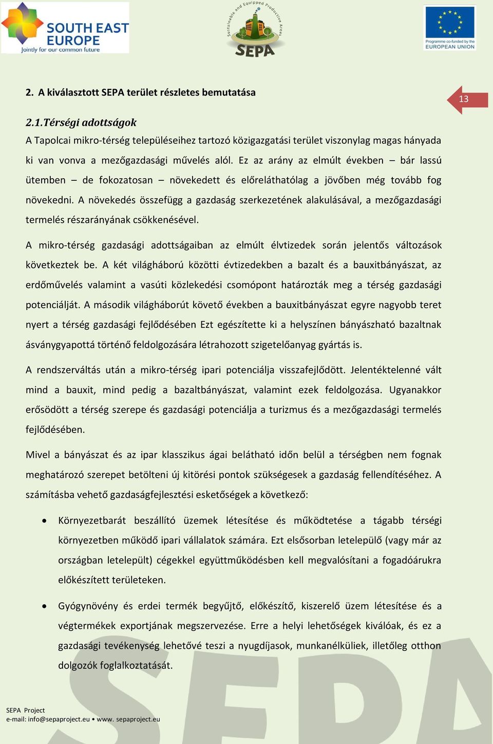 Ez az arány az elmúlt években bár lassú ütemben de fokozatosan növekedett és előreláthatólag a jövőben még tovább fog növekedni.