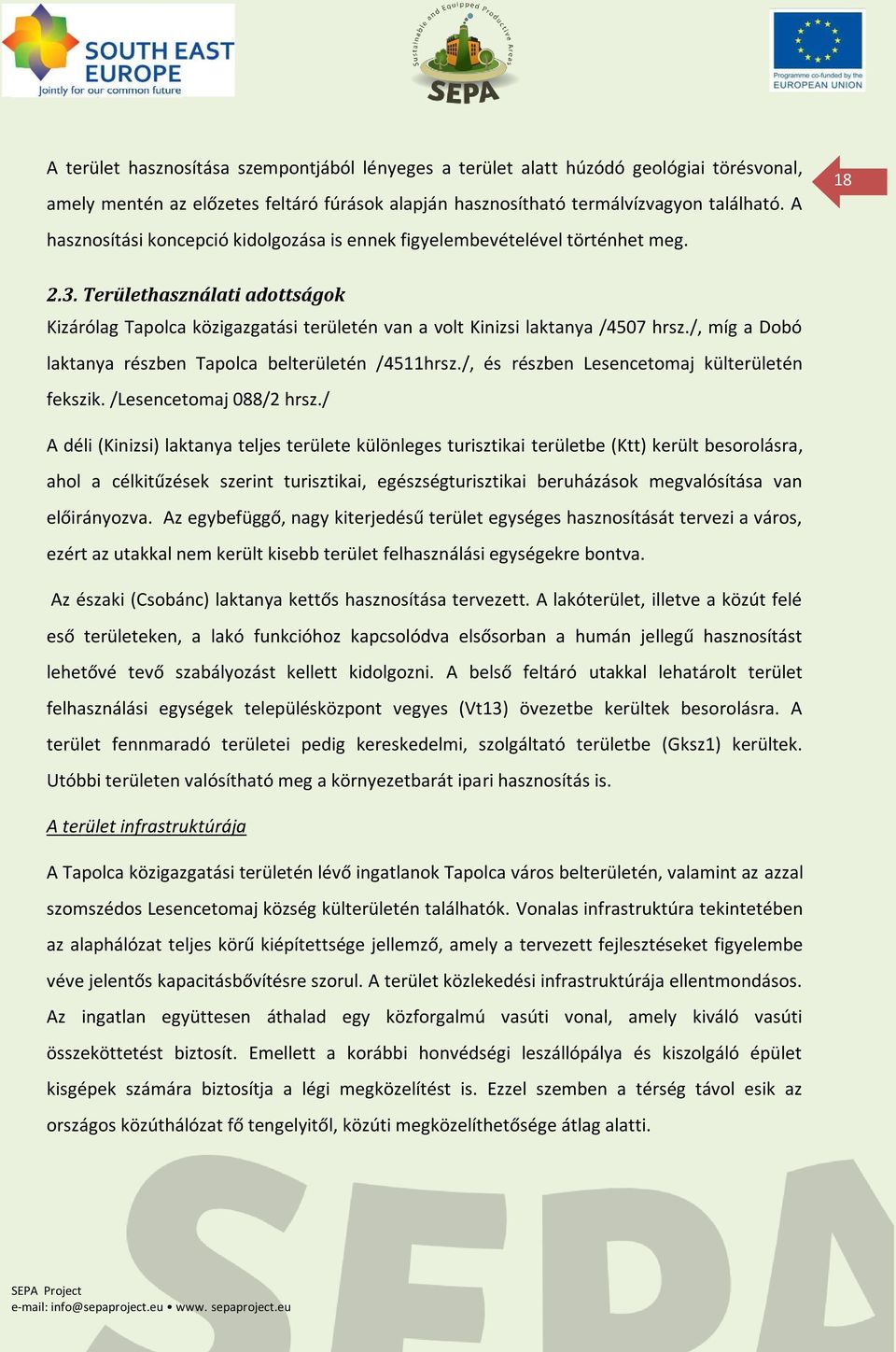 /, míg a Dobó laktanya részben Tapolca belterületén /4511hrsz./, és részben Lesencetomaj külterületén fekszik. /Lesencetomaj 088/2 hrsz.