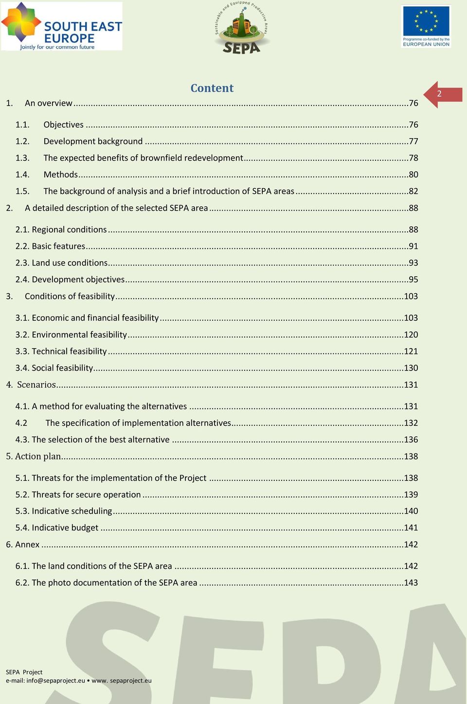 Land use conditions...93 2.4. Development objectives...95 3. Conditions of feasibility...103 3.1. Economic and financial feasibility...103 3.2. Environmental feasibility...120 3.3. Technical feasibility.