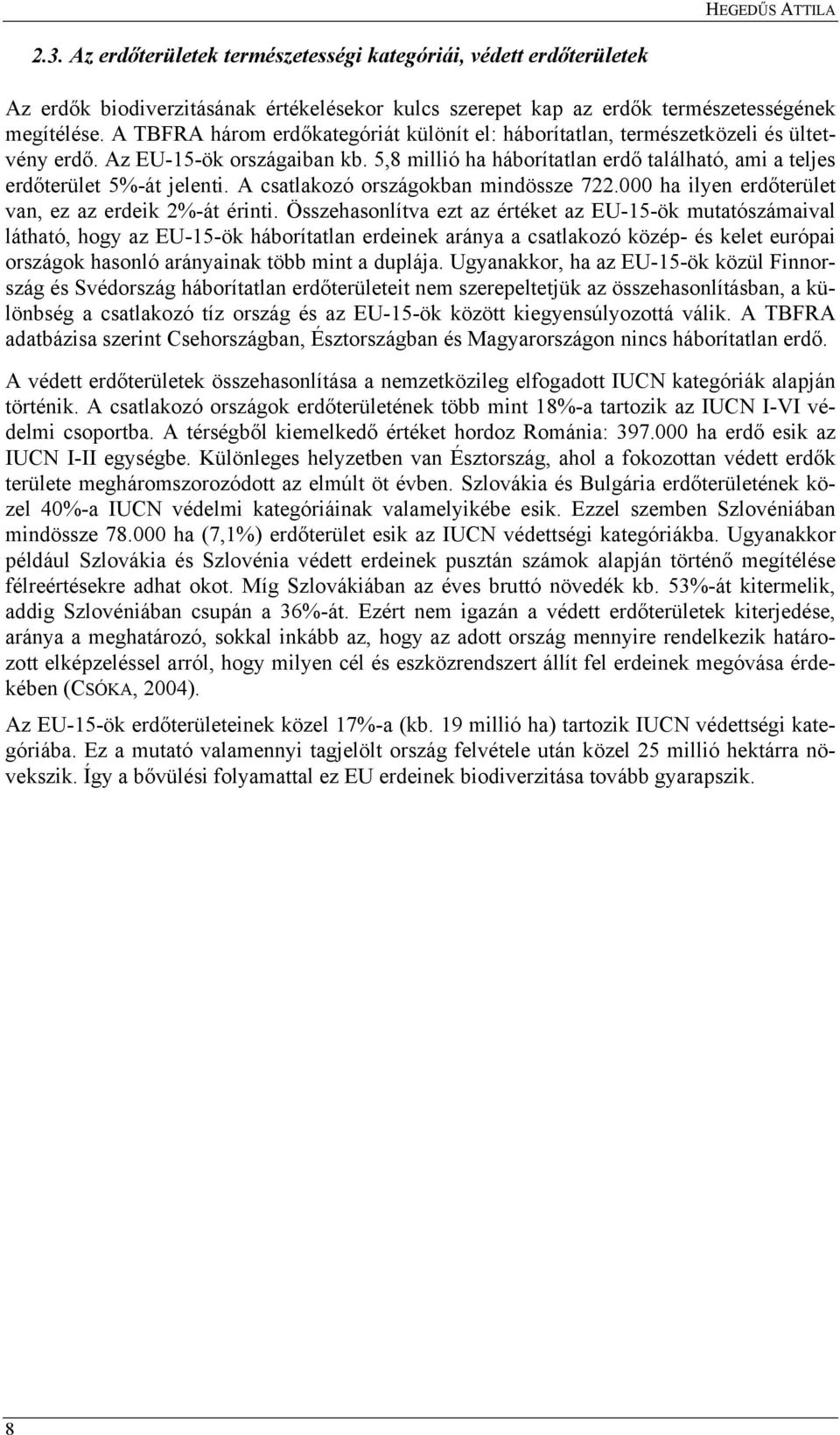 A csatlakozó országokban mindössze 722.000 ha ilyen erdőterület van, ez az erdeik 2%-át érinti.