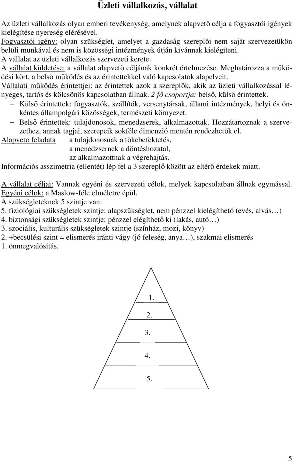 A vállalat az üzleti vállalkozás szervezeti kerete. A vállalat küldetése: a vállalat alapvető céljának konkrét értelmezése.