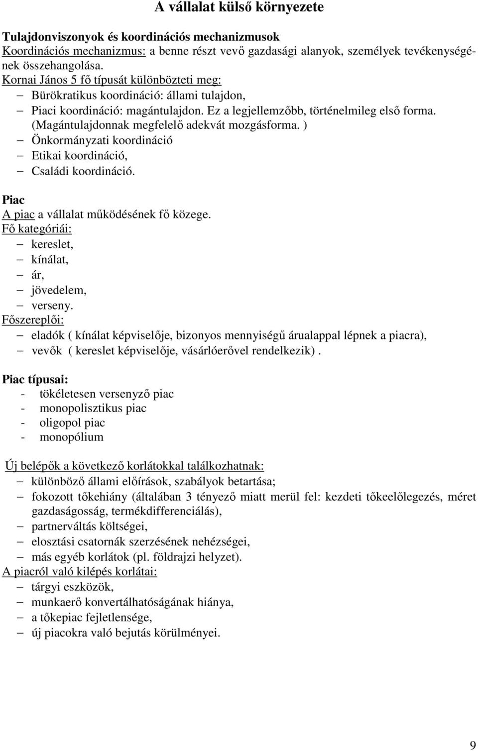 (Magántulajdonnak megfelelő adekvát mozgásforma. ) Önkormányzati koordináció Etikai koordináció, Családi koordináció. Piac A piac a vállalat működésének fő közege.