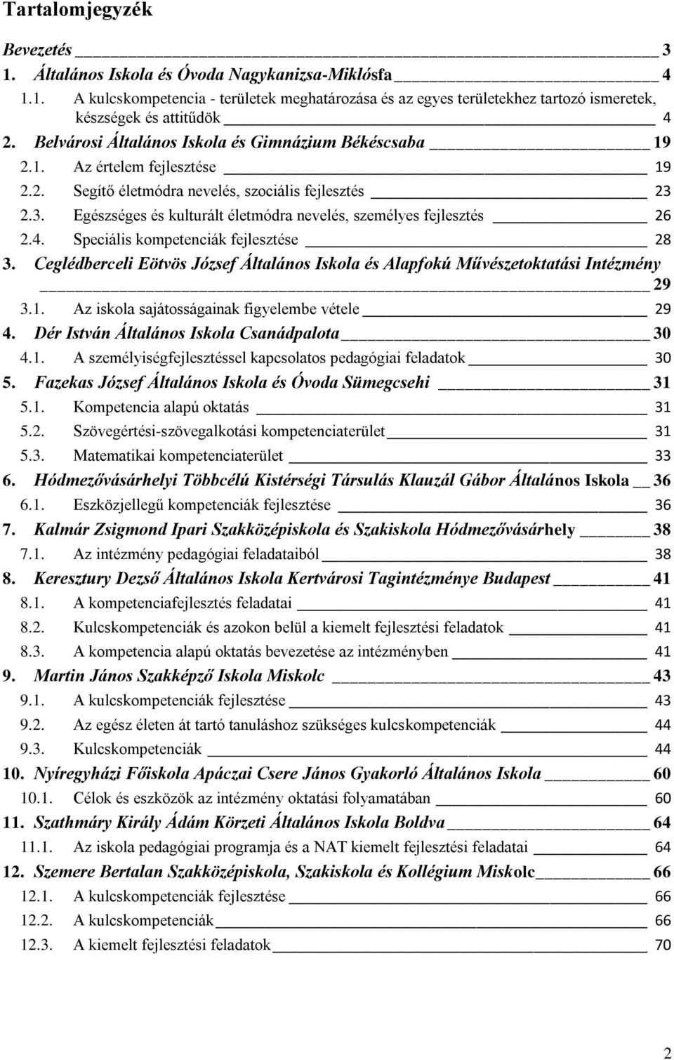 2.3. Egészséges és kulturált életmódra nevelés, személyes fejlesztés 26 2.4. Speciális kompetenciák fejlesztése 28 3.