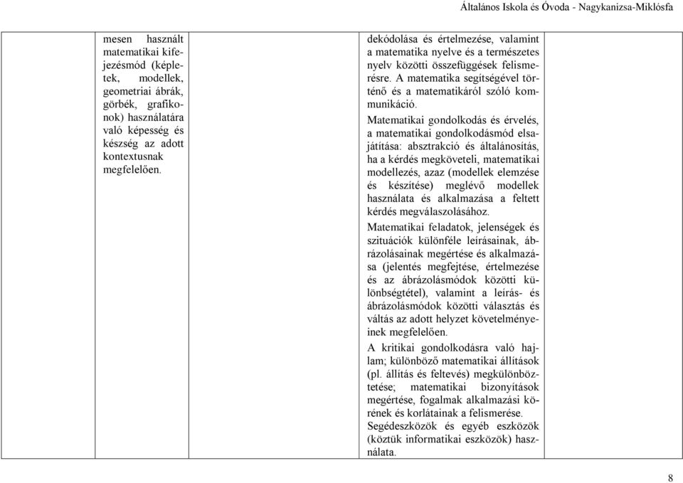 A matematika segítségével történő és a matematikáról szóló kommunikáció.