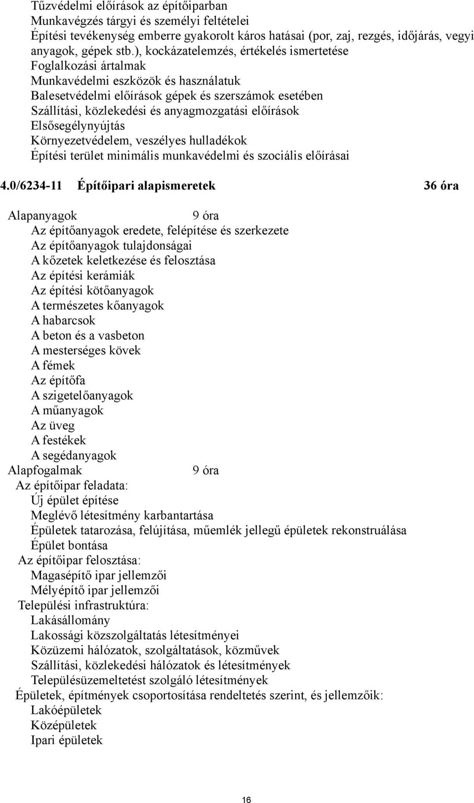 előírások Elsősegélynyújtás Környezetvédelem, veszélyes hulladékok Építési terület minimális munkavédelmi és szociális előírásai 4.