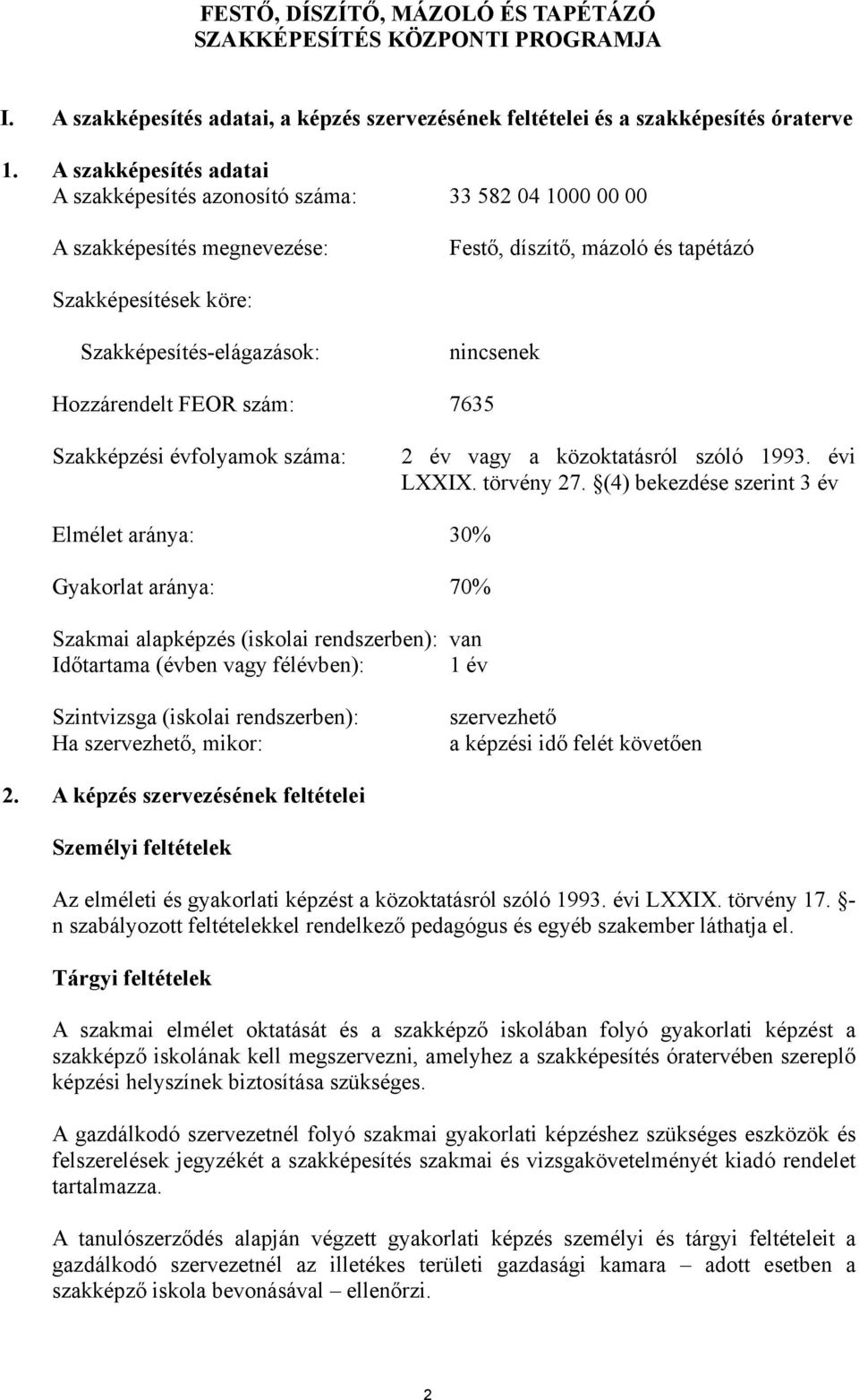 Hozzárendelt FEOR szám: 7635 Szakképzési évfolyamok száma: 2 év vagy a közoktatásról szóló 1993. évi LI. törvény 27.