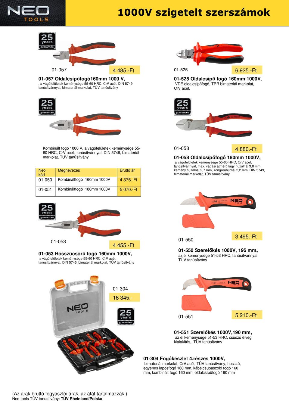 -Ft 01-525 Oldalcsípő fogó 160mm 1000V, VDE oldalcsípőfogó, TPR bimateriál markolat, CrV acél, Kombinált fogó 1000 V, a vágófelületek keménysége 55-60 HRC, CrV acél, tanúsítvánnyal, DIN 5746,