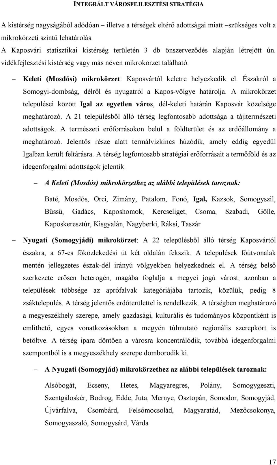 Keleti (Mosdósi) mikrokörzet: Kaposvártól keletre helyezkedik el. Északról a Somogyi-dombság, délről és nyugatról a Kapos-völgye határolja.