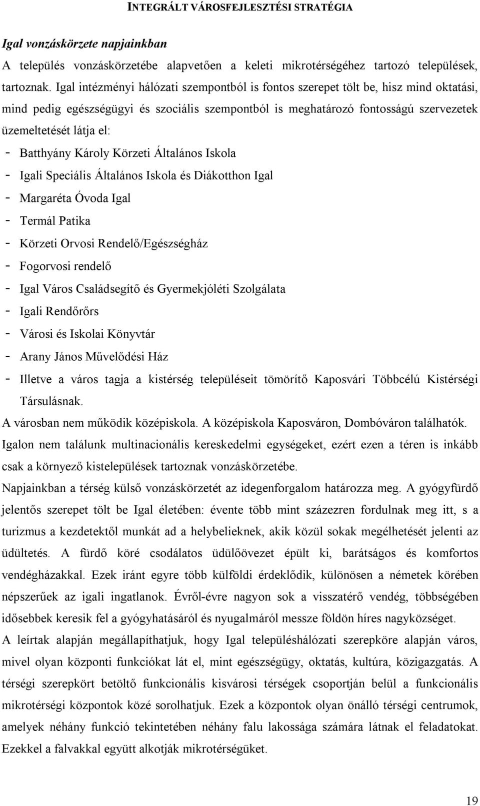 Batthyány Károly Körzeti Általános Iskola - Igali Speciális Általános Iskola és Diákotthon Igal - Margaréta Óvoda Igal - Termál Patika - Körzeti Orvosi Rendelő/Egészségház - Fogorvosi rendelő - Igal