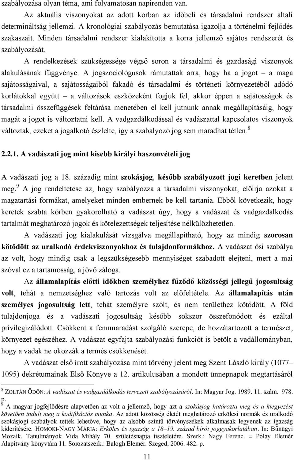 A rendelkezések szükségessége végső soron a társadalmi és gazdasági viszonyok alakulásának függvénye.